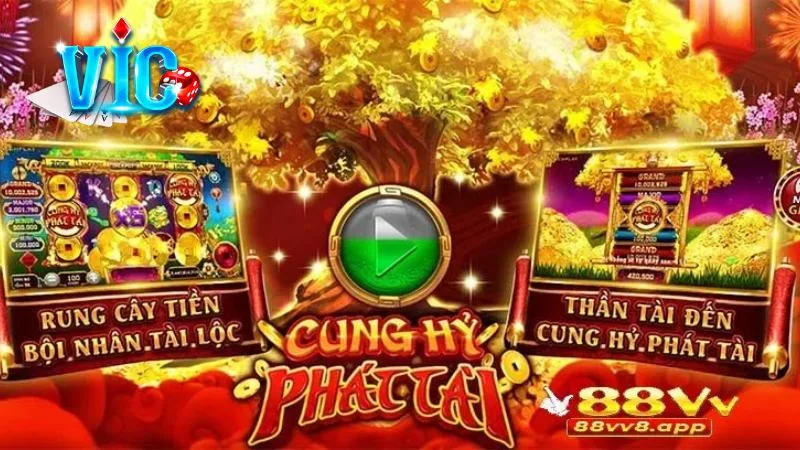 Cung Hỷ Phát Tài: Chơi sướng tay nổ hũ liền tay cùng Vicclub